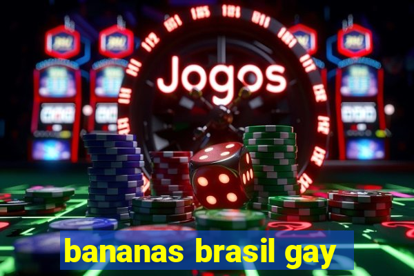 bananas brasil gay